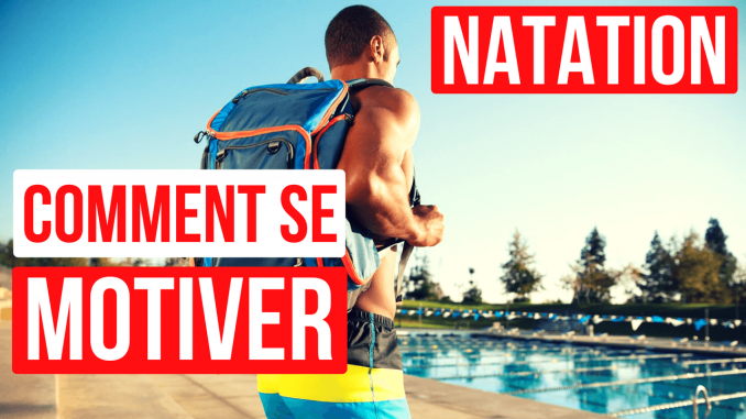 comment_se_motiver comment se motiver en natation